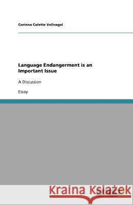 Language Endangerment is an Important Issue : A Discussion Corinna Colette Vellnagel 9783640955640 Grin Verlag