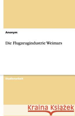 Die Flugzeugindustrie Weimars  9783640956661 Grin Verlag