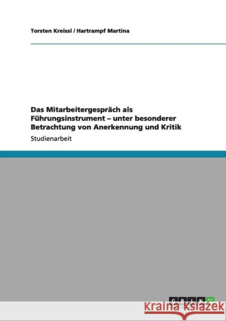 Das Mitarbeitergespräch als Führungsinstrument - unter besonderer Betrachtung von Anerkennung und Kritik Kreissl, Torsten 9783640957163 Grin Verlag