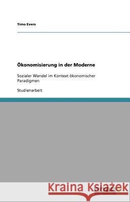 OEkonomisierung in der Moderne Timo Evers 9783640957736