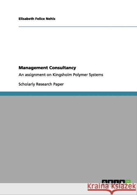 Management Consultancy: An assignment on Kingsholm Polymer Systems Nehls, Elisabeth Felice 9783640961009 Grin Verlag