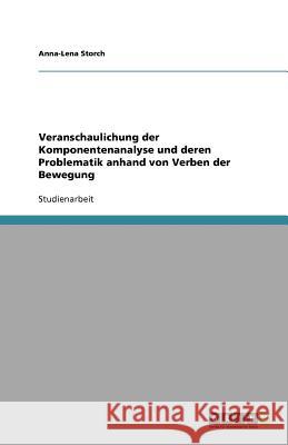 Veranschaulichung der Komponentenanalyse und deren Problematik anhand von Verben der Bewegung Anna-Lena Storch 9783640961603 Grin Verlag