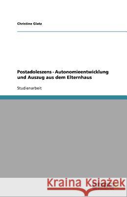 Postadoleszens - Autonomieentwicklung und Auszug aus dem Elternhaus Christine Glatz 9783640961672