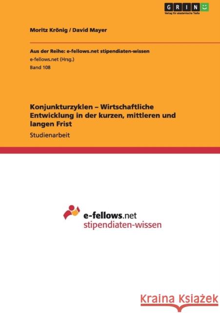 Konjunkturzyklen - Wirtschaftliche Entwicklung in der kurzen, mittleren und langen Frist Moritz K David, III Mayer 9783640961764 Grin Verlag