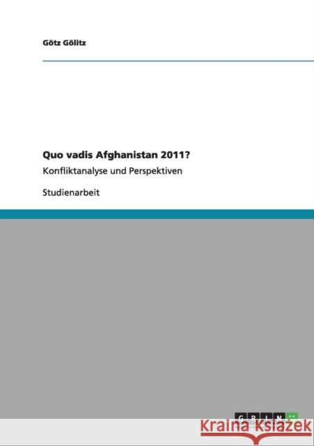 Quo vadis Afghanistan 2011?: Konfliktanalyse und Perspektiven Gölitz, Götz 9783640962624 Grin Verlag
