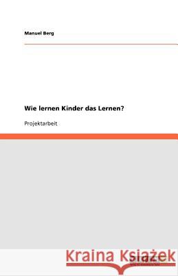 Wie lernen Kinder das Lernen? Manuel Berg 9783640964925 Grin Verlag