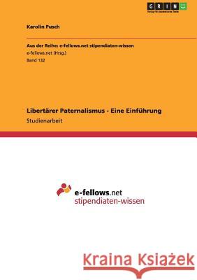 Libertärer Paternalismus - Eine Einführung Pusch, Karolin 9783640965816