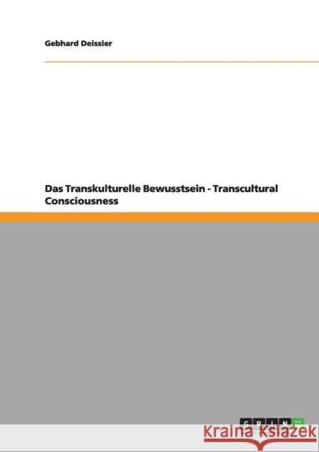 Das Transkulturelle Bewusstsein - Transcultural Consciousness Gebhard Deissler 9783640966806 Grin Verlag