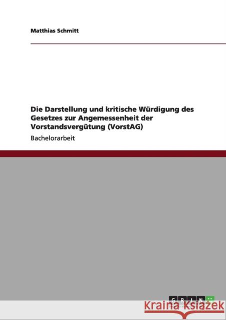 Die Darstellung und kritische Würdigung des Gesetzes zur Angemessenheit der Vorstandsvergütung (VorstAG) Schmitt, Matthias 9783640967209 Grin Verlag
