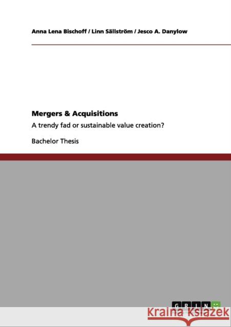 Mergers & Acquisitions: A trendy fad or sustainable value creation? Bischoff, Anna Lena 9783640969128 Grin Verlag