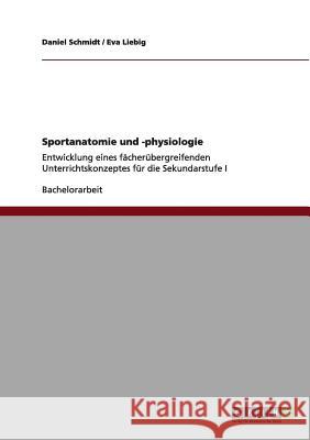 Sportanatomie und -physiologie. Entwicklung eines fächerübergreifenden Unterrichtskonzeptes für die Sekundarstufe I S, D. 9783640972432 Grin Verlag