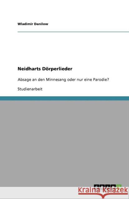 Neidharts Dörperlieder: Absage an den Minnesang oder nur eine Parodie? Danilow, Wladimir 9783640972500 Grin Verlag
