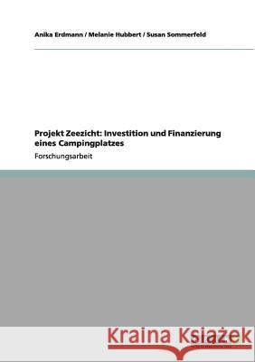 Projekt Zeezicht: Investition und Finanzierung eines Campingplatzes Erdmann, Anika 9783640972593