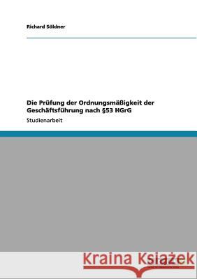 Die Prüfung der Ordnungsmäßigkeit der Geschäftsführung nach §53 HGrG Söldner, Richard 9783640972692 Grin Verlag