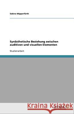 Synasthetische Beziehung zwischen auditiven und visuellen Elementen Sabine Wipper 9783640972791 Grin Verlag