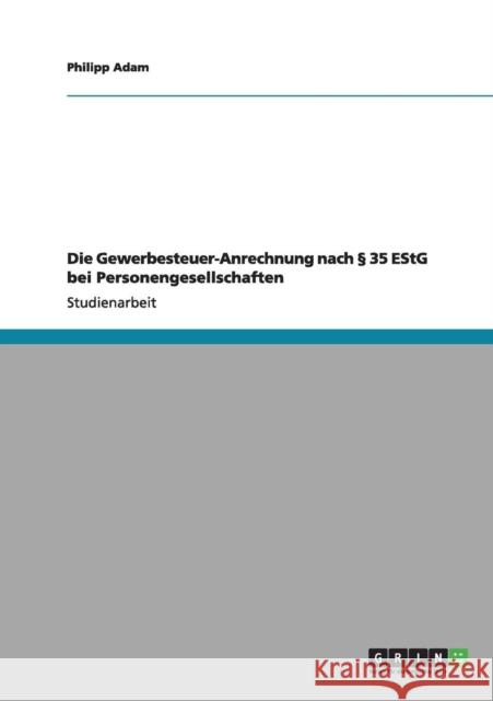 Die Gewerbesteuer-Anrechnung nach § 35 EStG bei Personengesellschaften Adam, Philipp 9783640973040 Grin Verlag