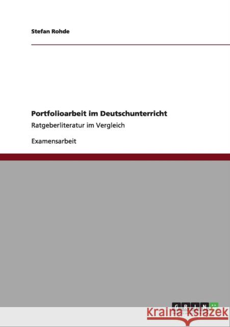 Portfolioarbeit im Deutschunterricht: Ratgeberliteratur im Vergleich Rohde, Stefan 9783640973873