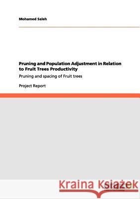 Pruning and Population Adjustment in Relation to Fruit Trees Productivity: Pruning and spacing of Fruit trees Saleh, Mohamed 9783640976010