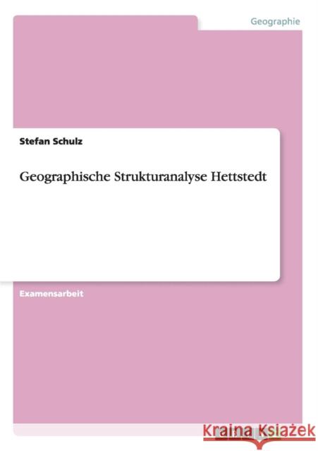 Geographische Strukturanalyse Hettstedt Stefan Schulz 9783640976768