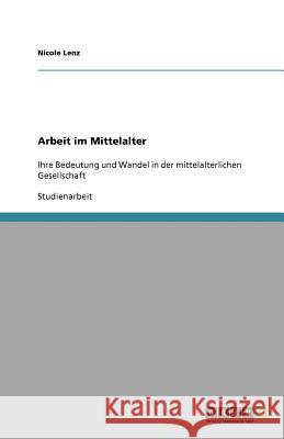 Arbeit im Mittelalter Nicole Lenz 9783640976959