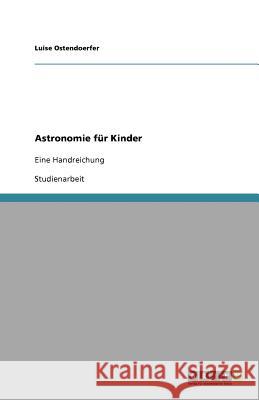 Astronomie fur Kinder Luise Ostendoerfer 9783640977925