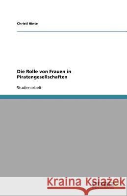 Die Rolle von Frauen in Piratengesellschaften Christl Hinte 9783640978908 Grin Verlag