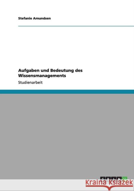 Aufgaben und Bedeutung des Wissensmanagements Stefanie Amundsen 9783640979066 Grin Verlag