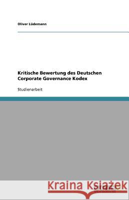 Kritische Bewertung des Deutschen Corporate Governance Kodex Oliver L 9783640979530 Grin Verlag