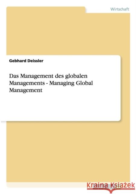 Das Management des globalen Managements - Managing Global Management Gebhard Deissler 9783640979943 Grin Verlag