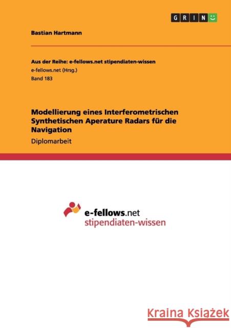 Modellierung eines Interferometrischen Synthetischen Aperature Radars für die Navigation Hartmann, Bastian 9783640981557 Grin Verlag