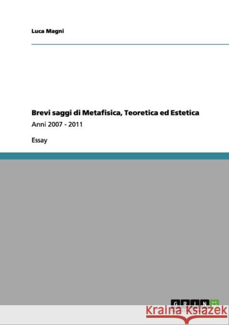 Brevi saggi di Metafisica, Teoretica ed Estetica: Anni 2007 - 2011 Magni, Luca 9783640981687 Grin Verlag