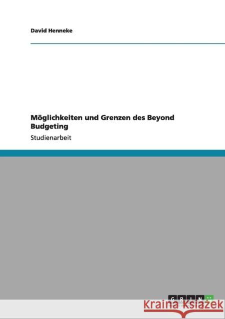 Möglichkeiten und Grenzen des Beyond Budgeting Henneke, David 9783640981731 Grin Verlag