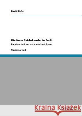 Die Neue Reichskanzlei in Berlin: Repräsentationsbau von Albert Speer Kiefer, David 9783640983148 Grin Verlag