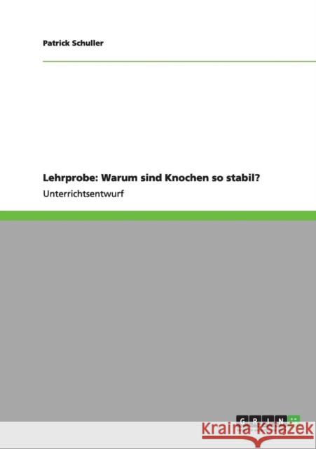 Lehrprobe: Warum sind Knochen so stabil? Schuller, Patrick 9783640984145