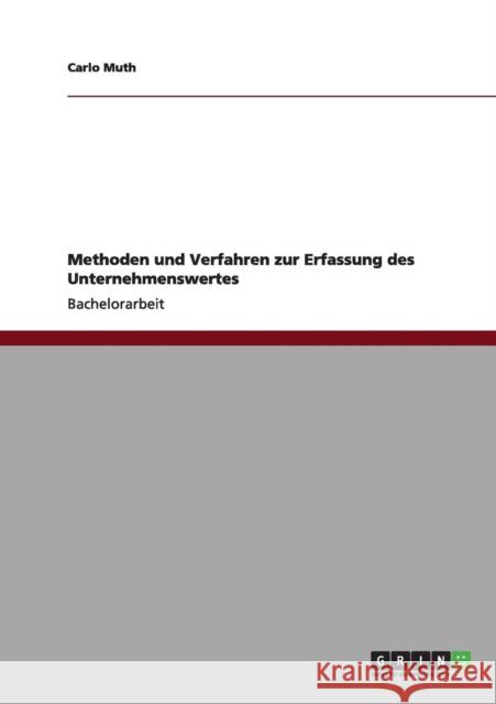 Methoden und Verfahren zur Erfassung des Unternehmenswertes Carlo Muth 9783640985531 Grin Verlag