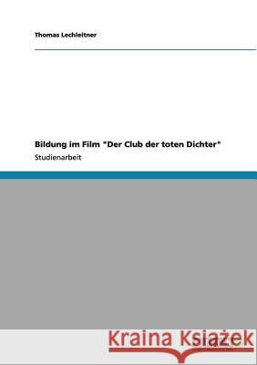 Bildung im Film Der Club der toten Dichter Thomas Lechleitner 9783640985555 Grin Verlag