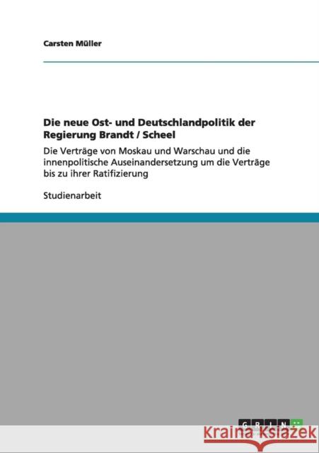 Die neue Ost- und Deutschlandpolitik der Regierung Brandt / Scheel: Die Verträge von Moskau und Warschau und die innenpolitische Auseinandersetzung um Müller, Carsten 9783640985579 Grin Verlag