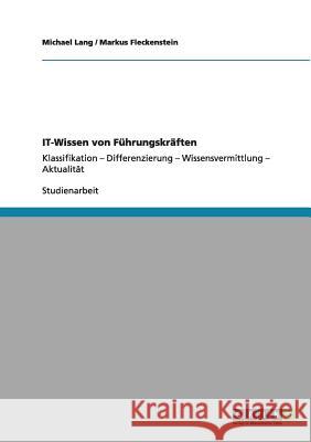 IT-Wissen von Führungskräften: Klassifikation - Differenzierung - Wissensvermittlung - Aktualität Lang, Michael 9783640985586 Grin Verlag