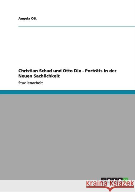 Christian Schad und Otto Dix - Porträts in der Neuen Sachlichkeit Ott, Angela 9783640988983 Grin Verlag