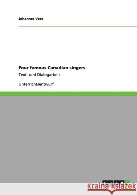 Four famous Canadian singers: Text- und Dialogarbeit Vees, Johannes 9783640990832 Grin Verlag