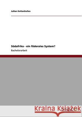 Südafrika - ein föderales System? Julian Kettenhofen 9783640990894 Grin Verlag