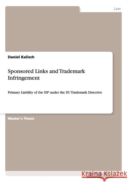 Sponsored Links and Trademark Infringement: Primary Liability of the ISP under the EU Trademark Directive Kalisch, Daniel 9783640991426 GRIN Verlag oHG