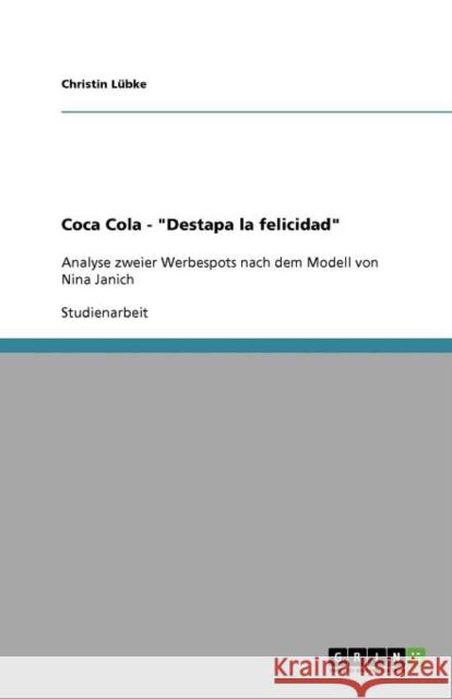 Coca Cola - Destapa la felicidad: Analyse zweier Werbespots nach dem Modell von Nina Janich Lübke, Christin 9783640991907 Grin Verlag