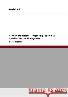 The Fear System - Triggering Tension in Survival Horror Videogames Pavel Girard 9783640992249 Grin Verlag