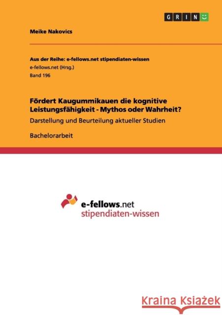 Fördert Kaugummikauen die kognitive Leistungsfähigkeit - Mythos oder Wahrheit?: Darstellung und Beurteilung aktueller Studien Nakovics, Meike 9783640992331