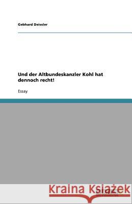 Und der Altbundeskanzler Kohl hat dennoch recht! Gebhard Deissler 9783640995165 Grin Verlag