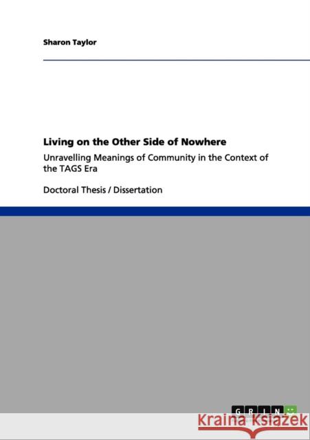 Living on the Other Side of Nowhere: Unravelling Meanings of Community in the Context of the TAGS Era Taylor, Sharon 9783640995523 Grin Verlag