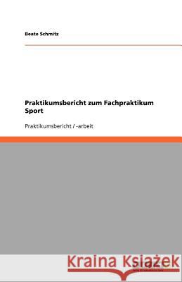 Praktikumsbericht zum Fachpraktikum Sport Beate Schmitz 9783640995530