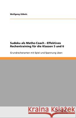 Sudoku ALS Mathe-Coach - Effektives Rechentraining F r Die Klassen 5 Und 6 Wolfgang G 9783640995578