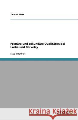 Primare und sekundare Qualitaten bei Locke und Berkeley Thomas Marx 9783640996933 Grin Verlag